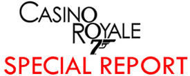 Casino Royale SPECIAL REPORT - James Bond - 007 MAGAZINE OnLine