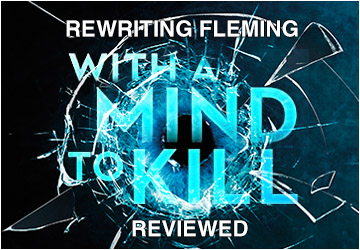 Rewriting Fleming- WITH A MIND TO KILL Reviewed